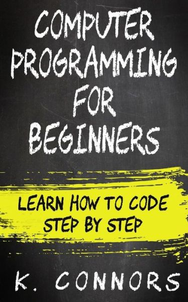 Cover for K Connors · Computer Programming for Beginners (Paperback Book) (2017)