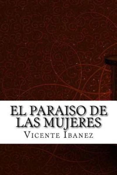 El paraiso de las mujeres - Vicente Blasco Ibanez - Książki - Createspace Independent Publishing Platf - 9781975902964 - 2 września 2017