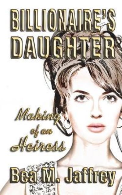 Cover for Bea M Jaffrey · Billionaire's Daughter (Paperback Book) (2017)