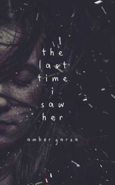 Cover for Amber Garza · The Last Time I Saw Her (Paperback Book) (2017)