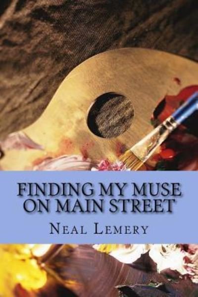 Cover for Neal C Lemery · Finding My Muse on Main Street (Taschenbuch) (2018)