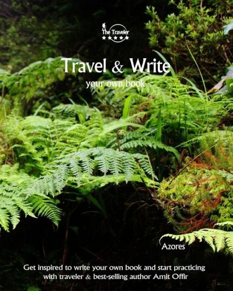 Travel & Write Your Own Book - Azores - Amit Offir - Kirjat - Createspace Independent Publishing Platf - 9781981446964 - keskiviikko 6. joulukuuta 2017