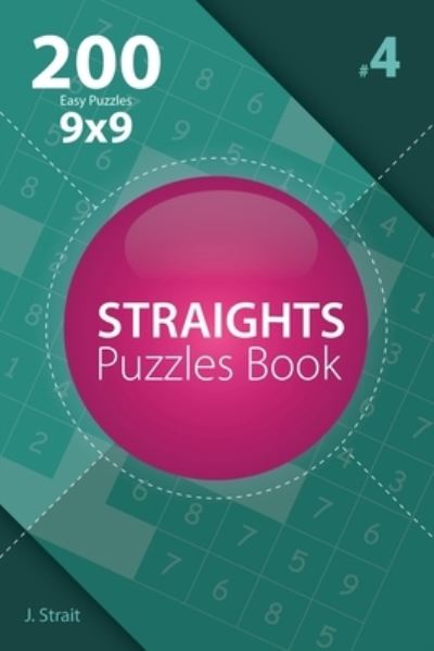 Cover for J Strait · Straights - 200 Easy Puzzles 9x9 (Volume 4) (Paperback Book) (2017)