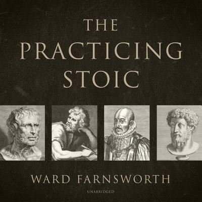 Cover for Ward Farnsworth · The Practicing Stoic A Philosophical User's Manual (CD) (2018)