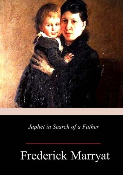 Japhet in Search of a Father - Captain Frederick Marryat - Books - Createspace Independent Publishing Platf - 9781983679964 - January 13, 2018