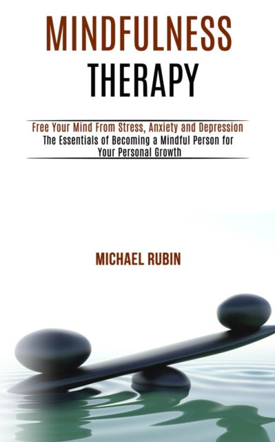 Cover for Sidney Jerkins · Mindfulness Therapy: Free Your Mind From Stress, Anxiety and Depression (The Essentials of Becoming a Mindful Person for Your Personal Growth) (Paperback Book) (2020)