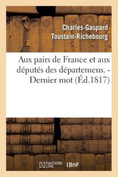 Cover for Charles-Gaspard Toustain-Richebourg · Aux Pairs de France Et Aux Deputes Des Departemens. - Dernier Mot. (Paperback Book) (2016)