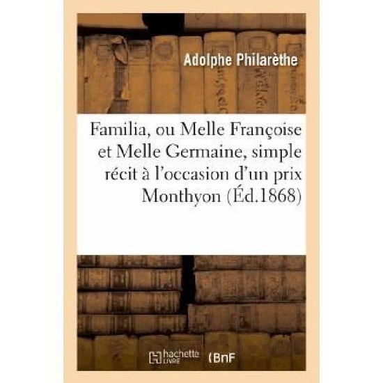 Cover for Philarethe-a · Familia, Ou Melle Francoise et Melle Germaine, Simple Recit a L'occasion D'un Prix Monthyon, en 1868 (Paperback Book) [French edition] (2013)