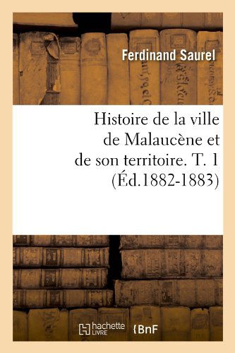 Cover for Ferdinand Saurel · Histoire De La Ville De Malaucene et De Son Territoire. T. 1 (Ed.1882-1883) (French Edition) (Paperback Book) [French edition] (2012)