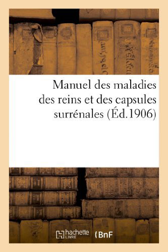 Sans Auteur · Manuel Des Maladies Des Reins Et Des Capsules Surrenales - Sciences (Paperback Book) [French edition] (2013)