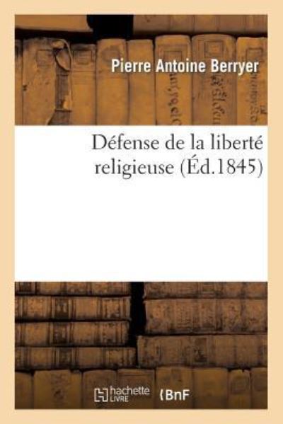 Cover for Pierre Antoine Berryer · Defense de la Liberte Religieuse (Paperback Book) (2014)