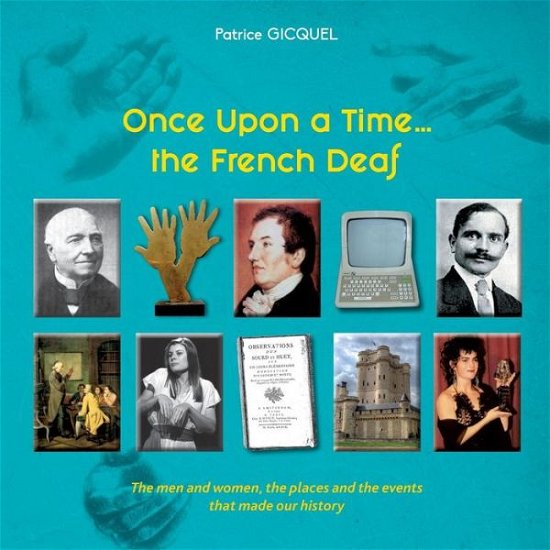 Cover for Patrice Gicquel · Once upon a time... The french deaf: The men and women, the places and the events that made our history (Taschenbuch) (2019)
