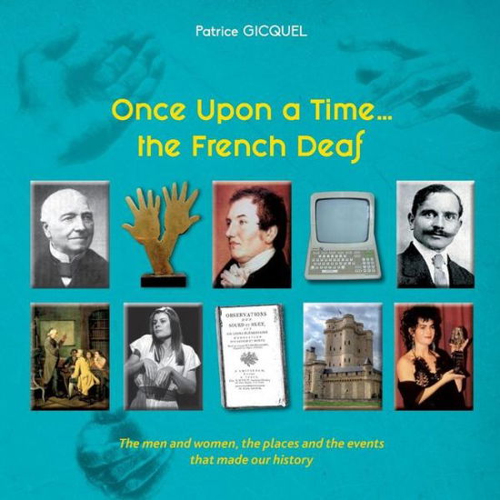 Once upon a time... The french deaf: The men and women, the places and the events that made our history - Patrice Gicquel - Livros - Bod - Books on Demand - 9782322082964 - 18 de junho de 2019