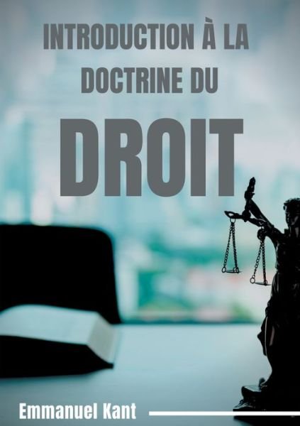 Cover for Emmanuel Kant · Introduction a la Doctrine du droit: Elements metaphysiques de la doctrine du droit (premiere partie de la Metaphysique des Moeurs) (Paperback Book) (2020)