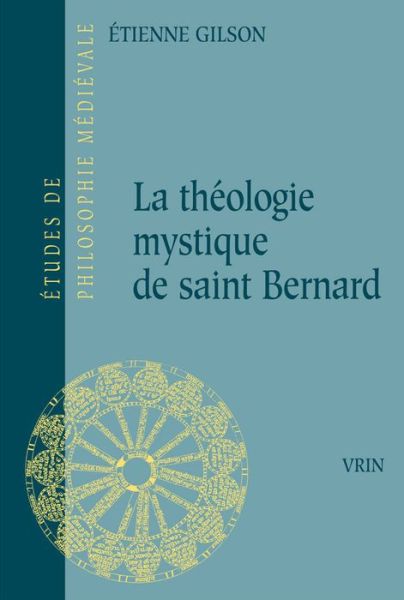 La Theologie Mystique De Saint Bernard (Etudes De Philosophie Medievale) (French Edition) - Etienne Gilson - Books - Vrin - 9782711602964 - August 9, 2019