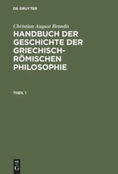 Cover for Christian August Brandis · Handbuch der Geschichte der Griechisch-Roemischen Philosophie, Theil 1, Handbuch der Geschichte der Griechisch-Roemischen Philosophie Theil 1 (Hardcover Book) (1901)