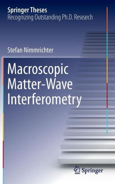 Stefan Nimmrichter · Macroscopic Matter Wave Interferometry - Springer Theses (Hardcover Book) [2014 edition] (2014)