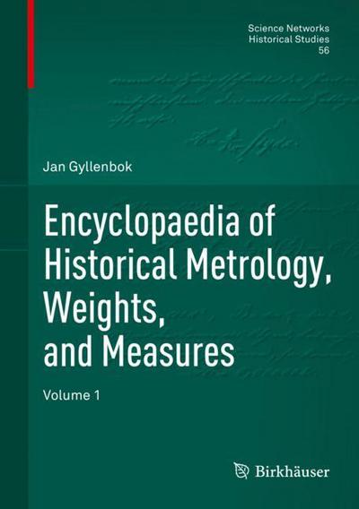 Cover for Jan Gyllenbok · Encyclopaedia of Historical Metrology, Weights, and Measures: Volume 1 - Science Networks. Historical Studies (Hardcover Book) [1st ed. 2018 edition] (2018)