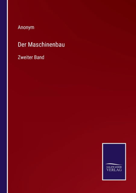 Der Maschinenbau : Zweiter Band - Anonym - Bøger - Salzwasser-Verlag - 9783375069964 - 26. juni 2022