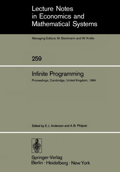 Infinite Programming: Proceedings of an International Symposium on Infinite Dimensional Linear Programming Churchill College, Cambridge, United Kingdom, September 7-10, 1984 - Lecture Notes in Economics and Mathematical Systems - Edward J Anderson - Livros - Springer-Verlag Berlin and Heidelberg Gm - 9783540159964 - 1 de novembro de 1985