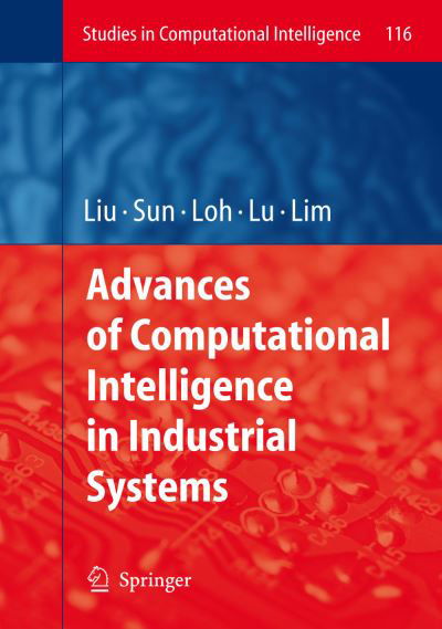 Cover for Ying Liu · Advances of Computational Intelligence in Industrial Systems - Studies in Computational Intelligence (Inbunden Bok) [2008 edition] (2008)