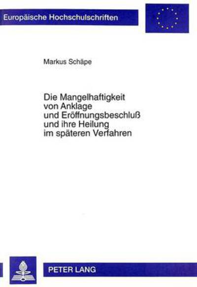 Cover for Markus Schape · Die Mangelhaftigkeit Von Anklage Und Eroeffnungsbeschluss Und Ihre Heilung Im Spaeteren Verfahren - Europaeische Hochschulschriften Recht (Paperback Book) (1997)