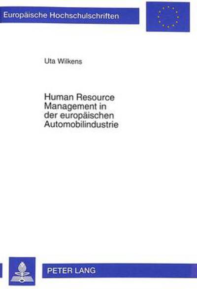 Cover for Uta Wilkens · Human Resource Management in Der Europaeischen Automobilindustrie: Ein Cross-Nationaler Vergleich - Europaeische Hochschulschriften / European University Studie (Paperback Book) (1998)