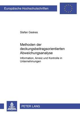 Cover for Stefan Geskes · Methoden Der Deckungsbeitragsorientierten Abweichungsanalyse: Information, Anreiz Und Kontrolle in Unternehmungen - Europaeische Hochschulschriften / European University Studie (Paperback Book) [German edition] (2000)