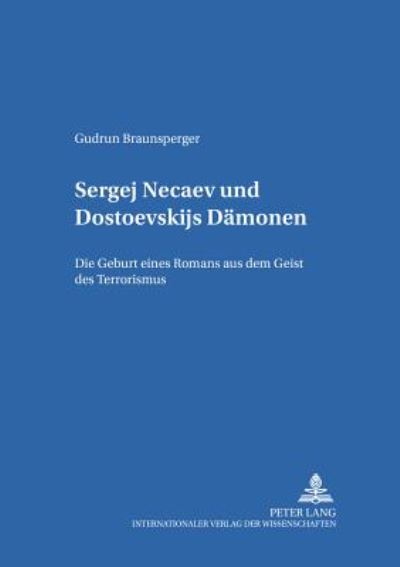 Cover for Gudrun Braunsperger · Sergej Ne&amp;#269; aev Und Dostoevskijs «Daemonen»: Die Geburt Eines Romans Aus Dem Geist Des Terrorismus - Heidelberger Publikationen Zur Slavistik (Paperback Book) (2002)