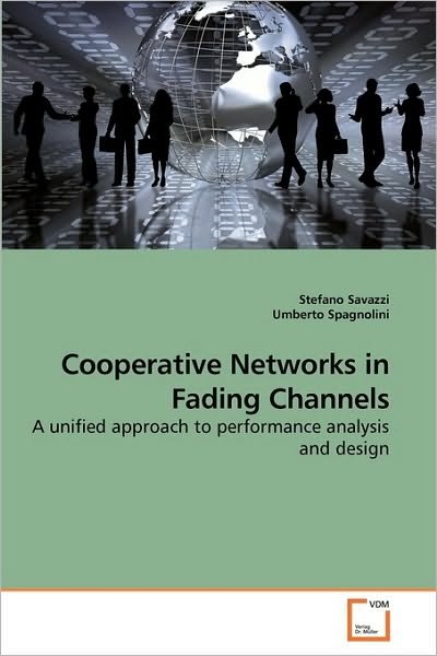 Cooperative Networks in Fading Channels: a Unified Approach to Performance Analysis and Design - Umberto Spagnolini - Bücher - VDM Verlag Dr. Müller - 9783639233964 - 17. Februar 2010