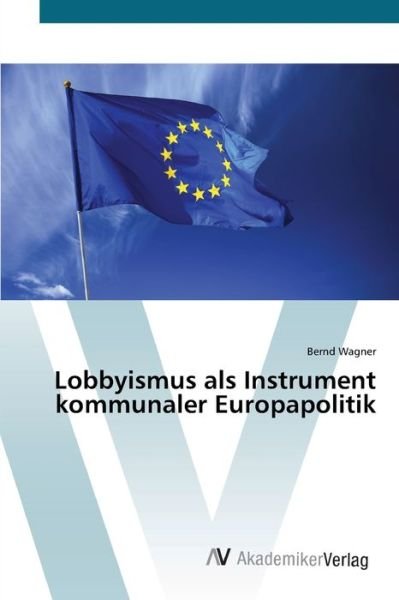 Cover for Wagner · Lobbyismus als Instrument kommun (Bog) (2012)