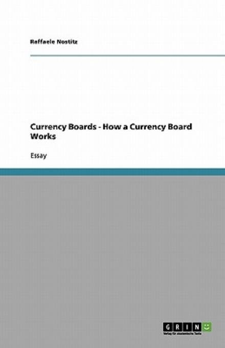 Currency Boards - How a Currenc - Nostitz - Libros - GRIN Verlag - 9783640334964 - 29 de mayo de 2009