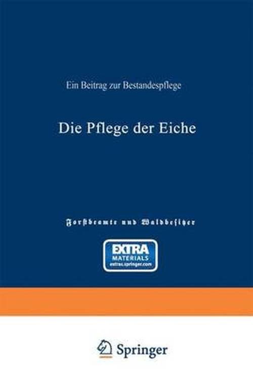 Cover for Ad Von Schutz · Die Pflege Der Eiche: Ein Beitrag Zur Bestandespflege (Paperback Bog) [Softcover Reprint of the Original 1st 1870 edition] (1901)