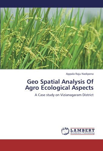 Cover for Appala Raju Nadipena · Geo Spatial Analysis of Agro Ecological Aspects: a Case Study on Vizianagaram District (Paperback Book) (2012)