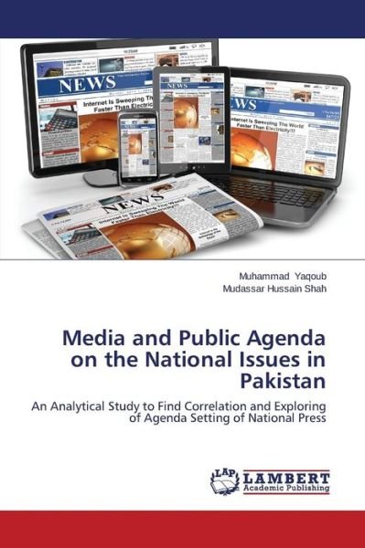 Cover for Mudassar Hussain Shah · Media and Public Agenda on the National Issues in Pakistan: an Analytical Study to Find Correlation and Exploring of Agenda Setting of National Press (Taschenbuch) (2014)