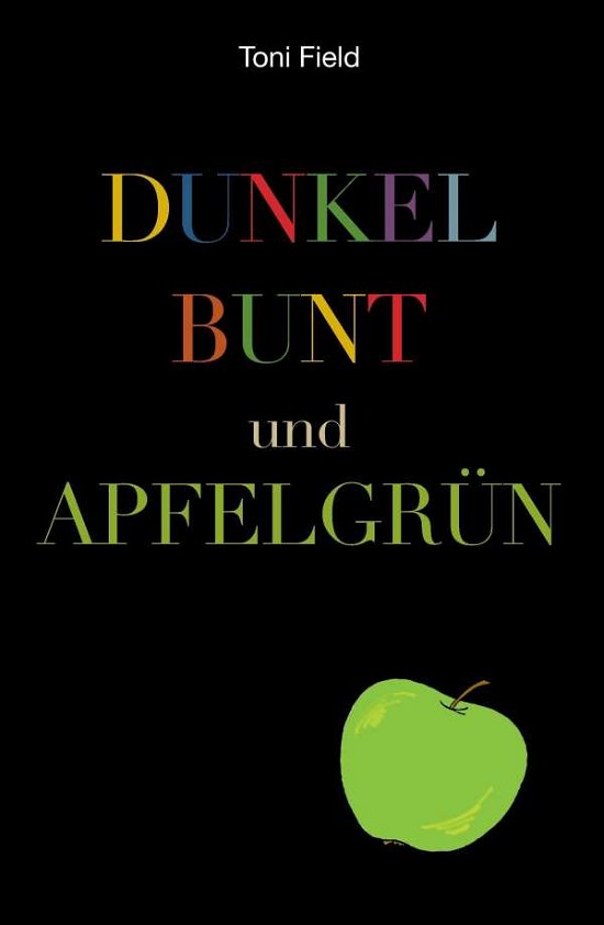 Cover for Field · Dunkel, Bunt Und Apfelgrün (Buch) (2016)