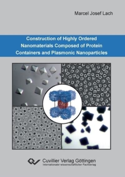 Construction of Highly Ordered Nanomaterials Composed of Protein Containers and Plasmonic Nanoparticles - Marcel Josef Lach - Livres - Cuvillier - 9783736972964 - 27 octobre 2020