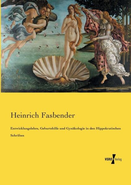Cover for Heinrich Fasbender · Entwicklungslehre, Geburtshilfe und Gynakologie in den Hippokratischen Schriften (Paperback Book) (2020)