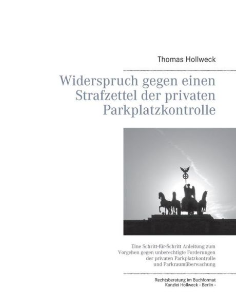 Cover for Thomas Hollweck · Widerspruch Gegen Einen Strafzettel Der Privaten Parkplatzkontrolle (Paperback Book) [German edition] (2017)