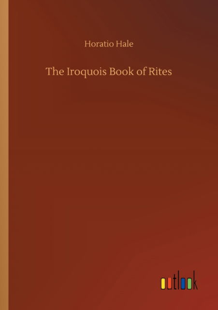 Cover for Horatio Hale · The Iroquois Book of Rites (Pocketbok) (2020)