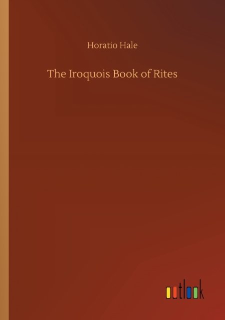 Cover for Horatio Hale · The Iroquois Book of Rites (Paperback Bog) (2020)