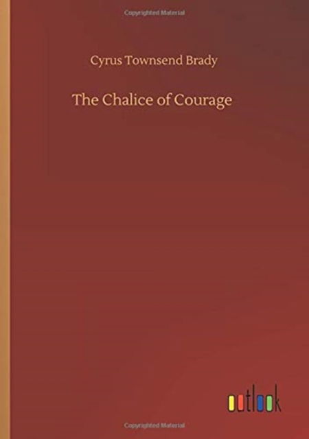 Cover for Cyrus Townsend Brady · The Chalice of Courage (Paperback Book) (2020)