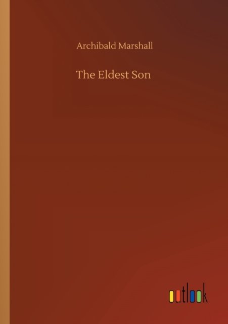 Cover for Archibald Marshall · The Eldest Son (Pocketbok) (2020)