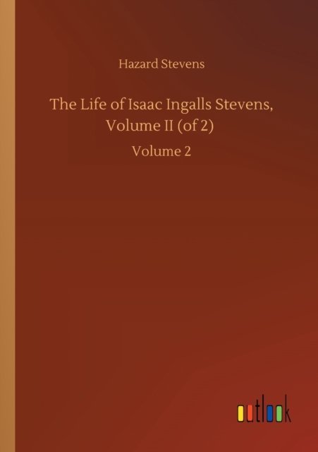 Cover for Hazard Stevens · The Life of Isaac Ingalls Stevens, Volume II (of 2): Volume 2 (Paperback Bog) (2020)