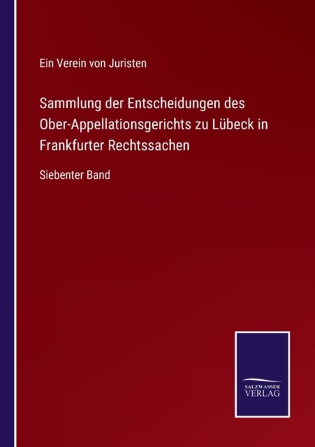 Cover for Ein Verein Von Juristen · Sammlung der Entscheidungen des Ober-Appellationsgerichts zu Lubeck in Frankfurter Rechtssachen (Paperback Bog) (2021)