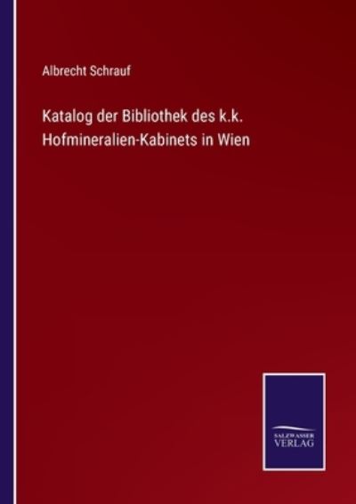 Cover for Albrecht Schrauf · Katalog der Bibliothek des k.k. Hofmineralien-Kabinets in Wien (Paperback Book) (2022)