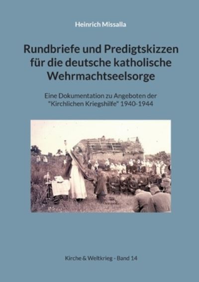 Cover for Heinrich Missalla · Rundbriefe und Predigtskizzen fur die deutsche katholische Wehrmachtseelsorge: Eine Dokumentation zu Angeboten der Kirchlichen Kriegshilfe 1940-1944 (Paperback Book) (2022)