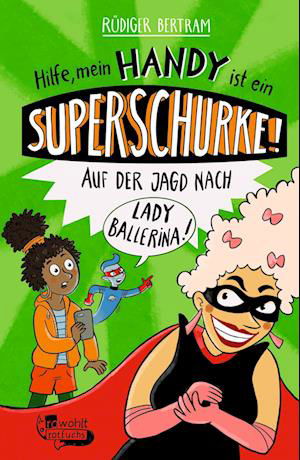 Cover for Rüdiger Bertram · Hilfe, mein Handy ist ein Superschurke! Auf der Jagd nach Lady Ballerina! (Buch) (2024)