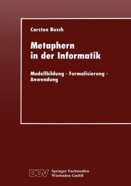 Cover for Carsten Busch · Metaphern in Der Informatik: Modellbildung -- Formalisierung -- Anwendung (Paperback Book) [1998 edition] (1998)