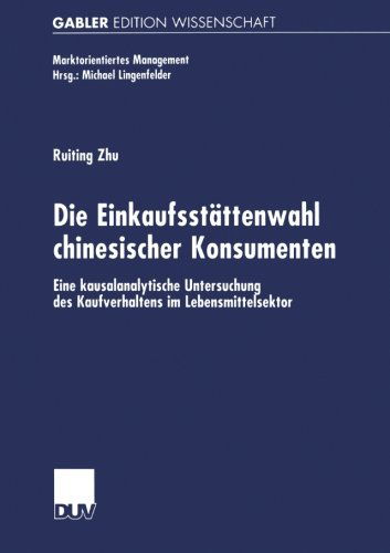 Ruiting Zhu · Die Einkaufsstattenwahl Chinesischer Konsumenten: Eine Kausalanalytische Untersuchung Des Kaufverhaltens Im Lebensmittelsektor - Marktorientiertes Management (Paperback Book) [2002 edition] (2002)